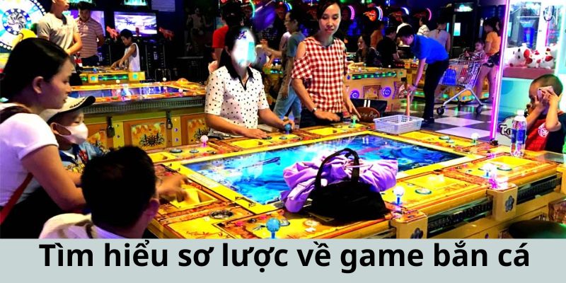 Tìm hiểu đôi nét sơ lược về game bắn cá 