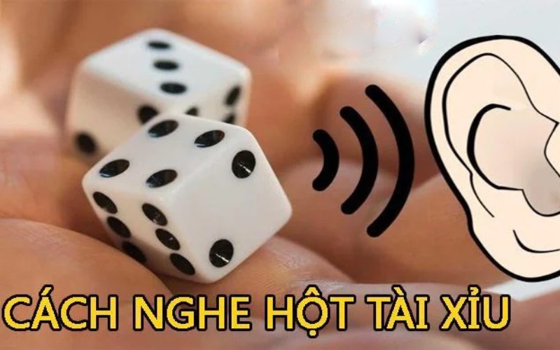 Cách nghe hột tài xỉu cực chuẩn bằng thính giác