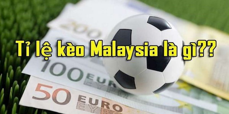 tỷ lệ kèo Malaysia